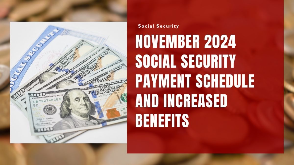 November 2024 Social Security Payment Schedule and Increased Benefits